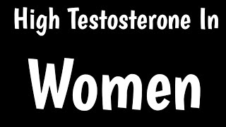 Causes Of High Testosterone In Women | Signs, Symptoms & Treatment |