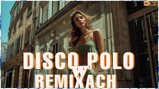 Disco Polo W Remixach 2024 -- Disco Polo 2024 Nowość -- Disco Polo Hity 2024 -- Mega Hity Disco Polo