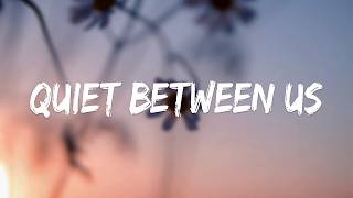 Quiet Between Us — (Official Lyric Video)