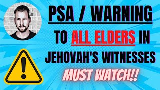 PSA / Warning to ALL ELDERS in Jehovah&#39;s Witnesses