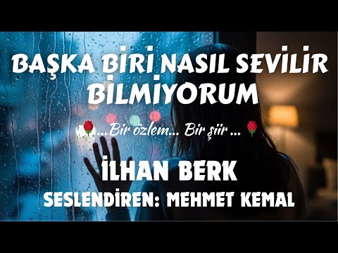 Başka Birisi Nasıl Sevilir Bilmiyorum İlhan Berk Mehmet Kemal 