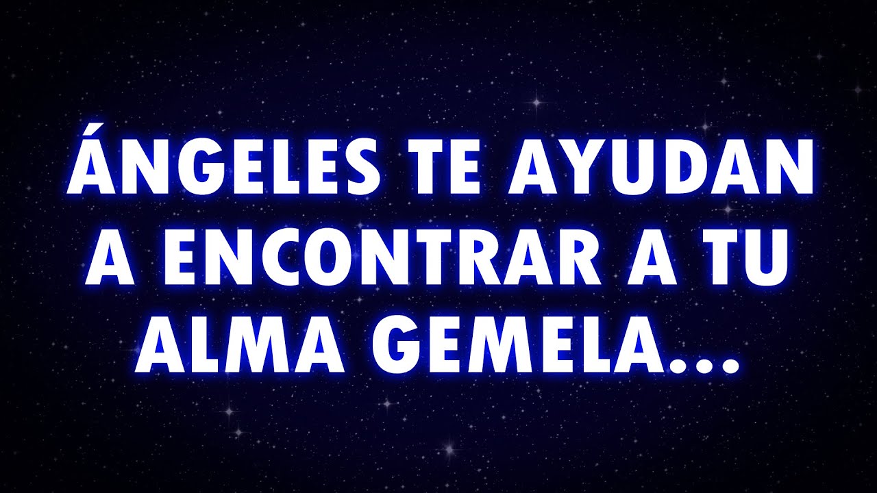 ÁNGELES te ayudan a encontrar a tu ALMA GEMELA.. - YouTube