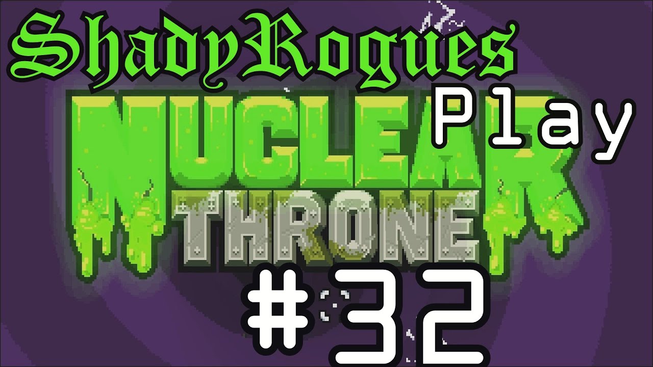 Shady Rogues Play Nuclear Throne Part 32 Death Montage