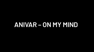 ANIVAR - On My Mind (Lyrics/текст песни🎶)