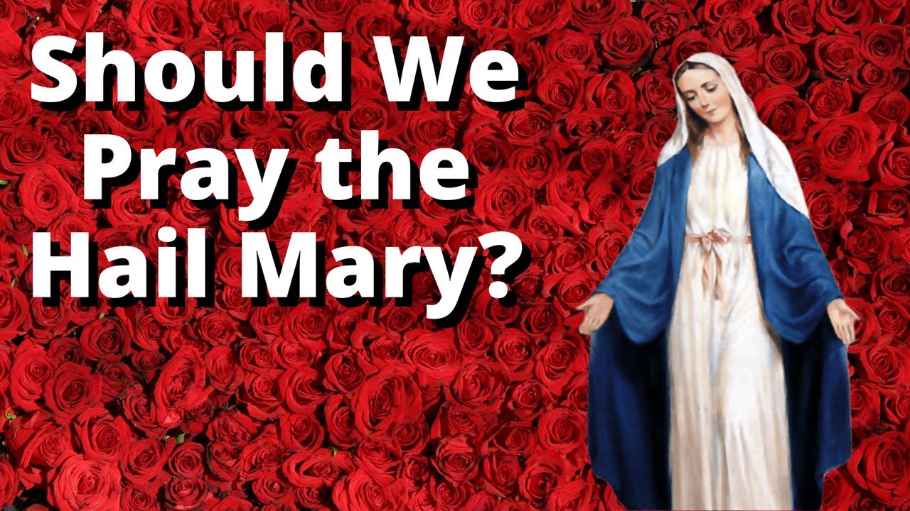 Should We Pray the Hail Mary? YouTube
