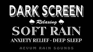 Feel Your Tension Melt Away! Soft RAIN to Deep Sleep & Anxiety Relief | Black Screen ASMR