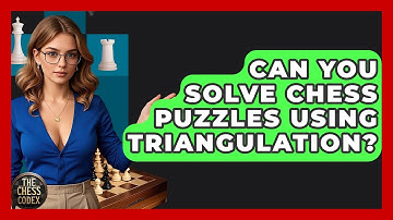 Can You Solve Chess Puzzles Using Triangulation? - The Chess Codex