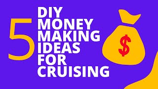 5 DIY Money Making Ideas For Cruising