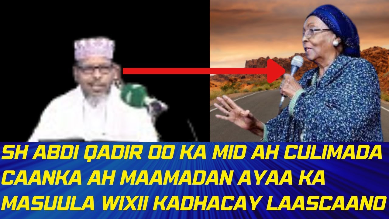 MAAMADAN AYAA KA MASUULA WIXII KA DHACAY LAASCAANO BY SH ABDI QAADIR