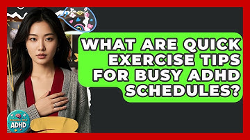 What Are Quick Exercise Tips For Busy ADHD Schedules? - Managing Your ADHD