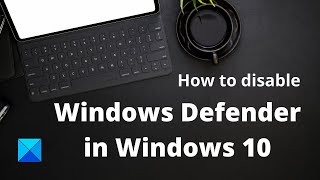 how to disable windows defender in windows 10