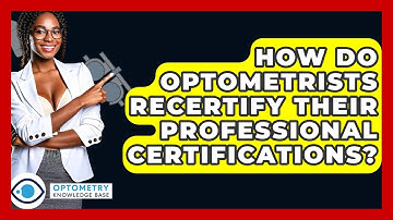 How Do Optometrists Recertify Their Professional Certifications? - Optometry Knowledge Base