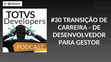 TOTVS Developers Podcast #30 - Transição de Carreira: De desenvolvedor para gestor