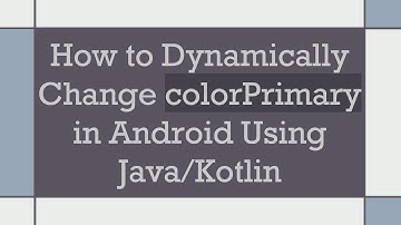 How to Dynamically Change colorPrimary in Android Using Java/Kotlin