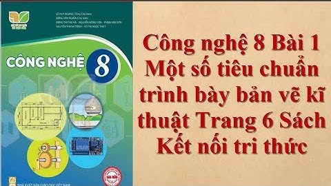 Công nghệ 8 Bài 1 Một số tiêu chuẩn trình bày bản vẽ kĩ thuật Trang 6 Sách Kết nối tri thức