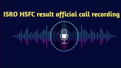 ISRO HSFC official call recording result update