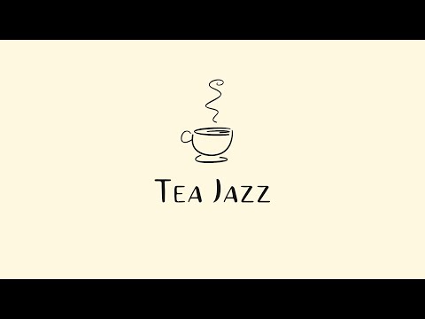 Soothing Tea Time Jazz ☕ Keep Calm, Feel Positive & Enjoy a Cuppa with Mellow Jazz Music
