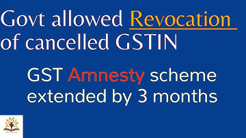 Govt. allow GST Revocation | GST Amnesty scheme extended