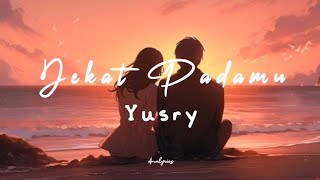 Yusry - Dekat Padamu (lirik)