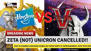 NEWS BURST!! HASBRO CRACK DOWN ON ZETA TOYS (NOT) UNICRON!!
