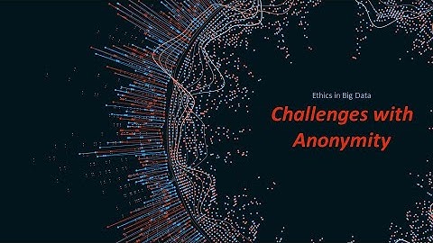 Challenges with Anonymity
