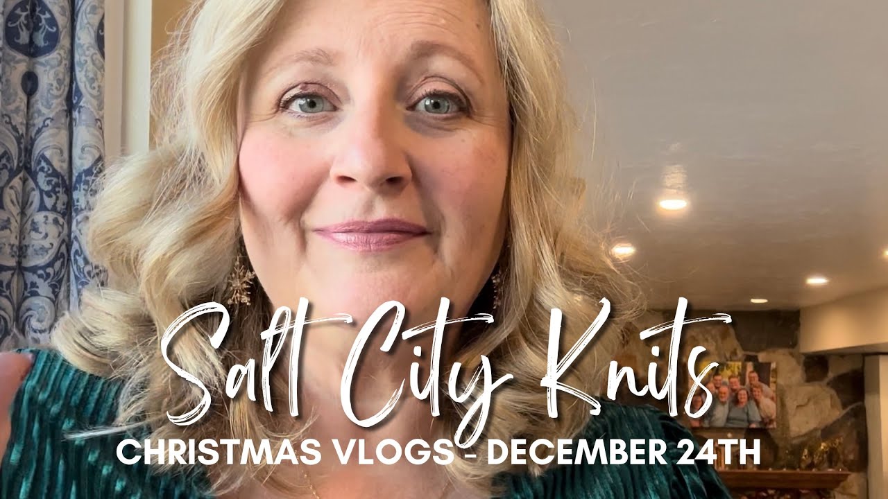 Salt City Knits Vlogmas December 24th YouTube