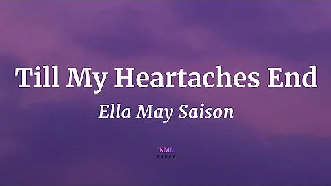 Till My Heartaches End - Ella May Saison (Lyrics) | NML Piece