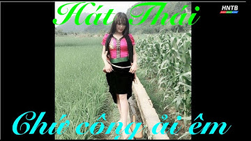 ✅Hát Thái Trắng - Chứ Công Ải Ếm - (Nhớ Công Ơn Bố Mẹ)