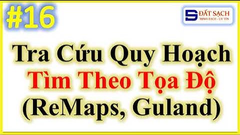 ✅ Bài 16. Tra Cứu Quy Hoạch Bằng Ứng Dụng ReMaps Hoặc Guland Bằng Cách Tìm Theo Tọa Độ