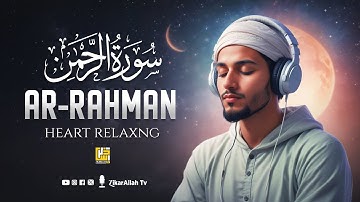 Surah Ar-Rahman سورة الرحمن | Relaxing Voice Will TOUCH Your HEART إن شاء الله | ZikarAllah TV