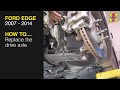 How to Replace the drive axle Ford Edge 2007 - 2014