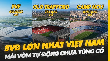 SÂN VẬN ĐỘNG LỚN NHẤT VIỆT NAM: SIÊU MÁI VÒM CHƯA TỪNG CÓ