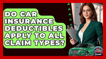 Do Car Insurance Deductibles Apply To All Claim Types? - Auto Coverage Explained