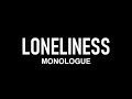 Loneliness | Monologue