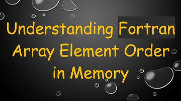 Understanding Fortran Array Element Order in Memory