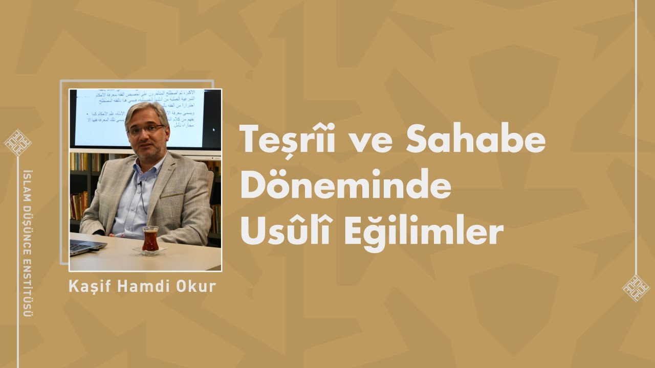 Teşrîi ve Sahabe Döneminde Usûlî Eğilimler I 3. Ders I Kaşif Hamdi Okur