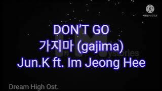 Jun.K ft. Im Jeong Hee -- Don't Go 가지마 (gajima) [Dream High Ost.] #lyrics #dreamhigh #dontgo