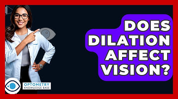 Does Dilation Affect Vision? - Optometry Knowledge Base