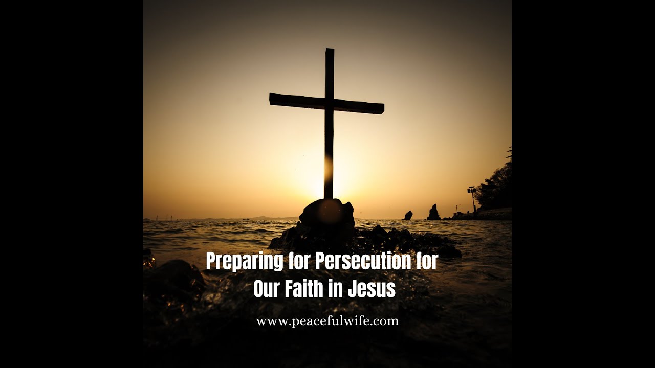 How Can We Prepare for Persecution for Our Faith in Jesus?