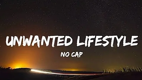 No Cap - Unwanted Lifestyle (Lyrics)