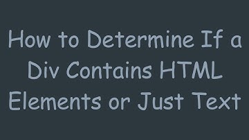 How to Determine If a Div Contains HTML Elements or Just Text