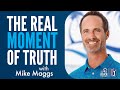 Mike maggs on the real moment of truth and how it can get you more power with less effort
