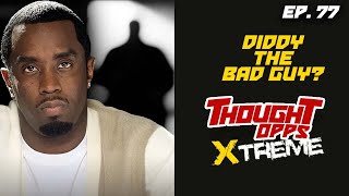 Thought OPPS EP.77 Part 4/Diddy The Bad Guy?