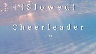 Cheerleader - OMI  (Slowed)