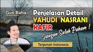 GUS BAHA | Penjelasan Detail Tentang Yahudi, Nasrani & Kafir (Terjemah Indonesia)