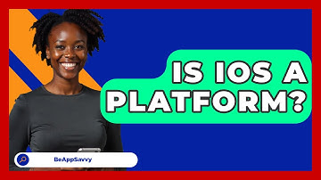 Is iOS A Platform? - Be App Savvy