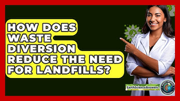 How Does Waste Diversion Reduce The Need For Landfills? - Earth Science Answers