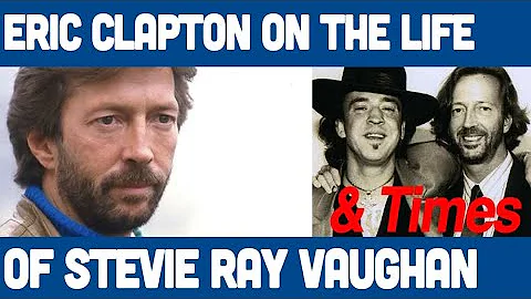 Eric Clapton on the Life & Times of Stevie Ray Vau...