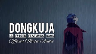 Lil Frozen - Dongkuja Featuring Bgmk Official Music Audio Prod 