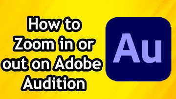 How to Zoom in or out Adobe Audition on PC
